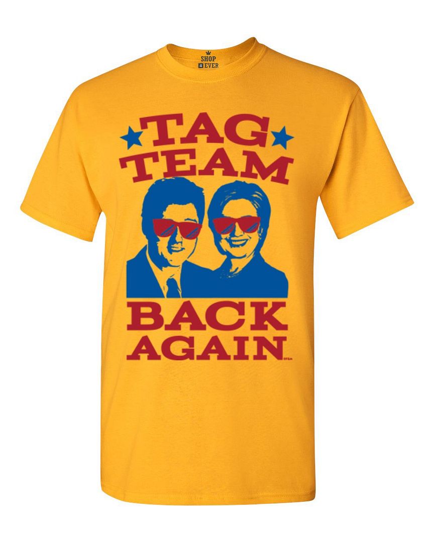 Clinton Tag Team Back Again Tshirt Political Presidential Shirts eBay