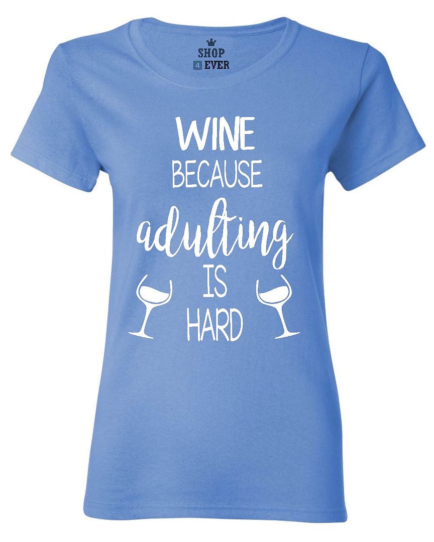 Wine Because Adulting Is Hard Womens T Shirt Sayings Drinking Shirts