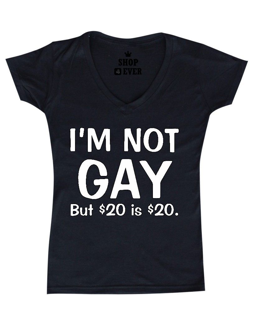 I`m Not Gay But 20 Is 20 Women S V Neck T Shirt Funny Humor College Party Tee Ebay