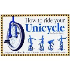 How to Ride Your Unicycle - by Charlie Dancey