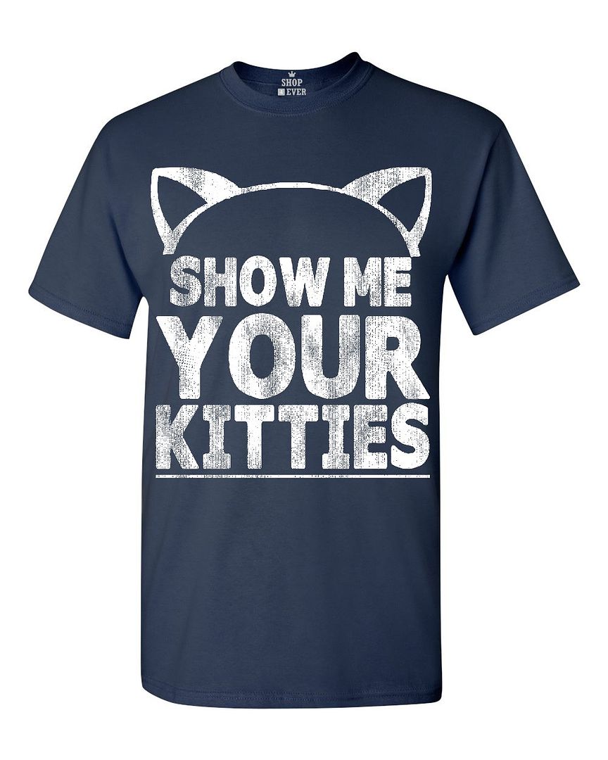 Show Me Your Kitties T-shirt Funny Cat Kitten Cute Humor Shirts | eBay
