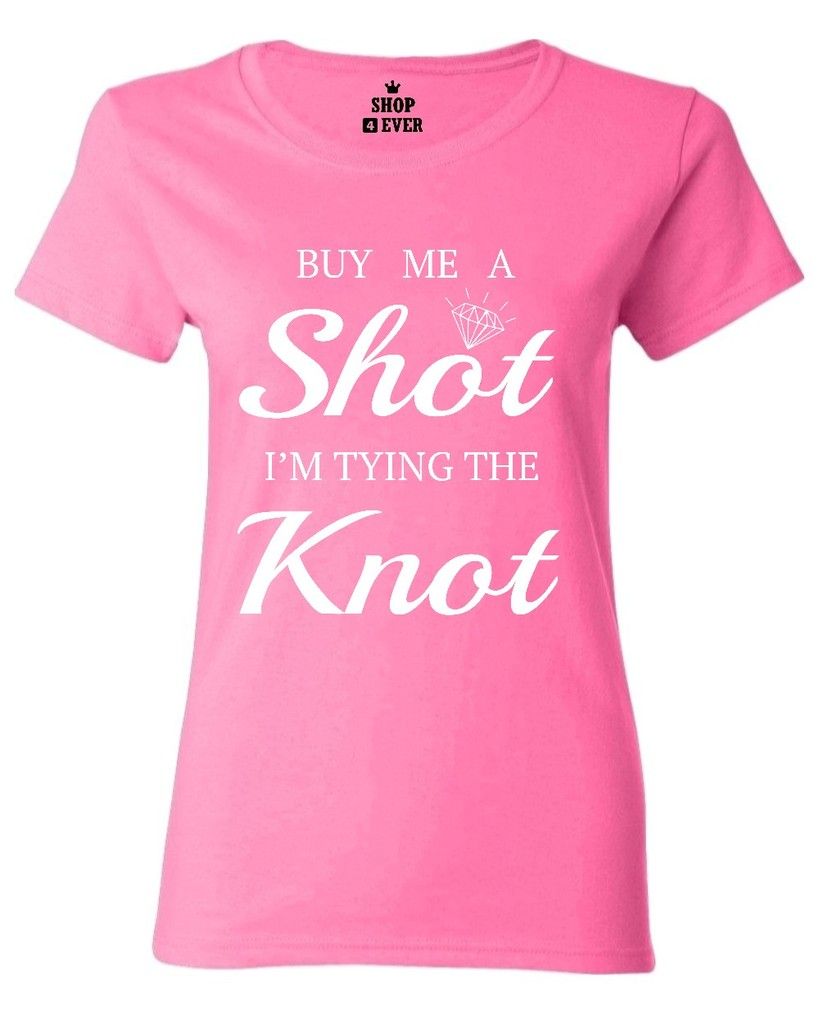 Buy Me A Shot Im Tying The Knot Women's T-Shirt Party Funny Wedding ...